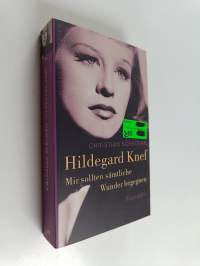 Mir sollten sämtliche Wunder begegnen - Hildegard Knef ; Biographie
