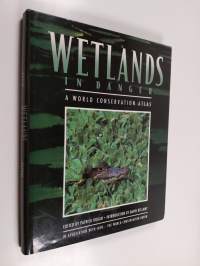 Wetlands in Danger - A World Conservation Atlas