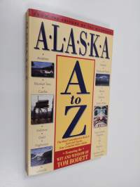 Alaska A to Z : The Most Comprehensive Book of Facts and Figures Ever Compiled about Alaska