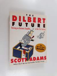 The Dilbert Future : Thriving on Business Stupidity in the 21st Century