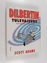 Dilbertin tulevaisuus : typerysten marssi 2000-luvulle