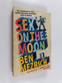 Sex on the Moon : The Amazing True Story Behind the Most Audacious Heist in History