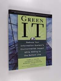 Green IT: Reduce Your Information System&#039;s Environmental Impact While Adding to the Bottom Line