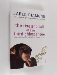 The rise and fall of the third chimpanzee : how our animal heritage affects the way we live