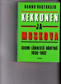 Kekkonen ja Moskova. Suomi lännestä nähtynä 1956 - 1962