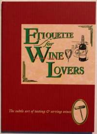 Etiquette for Wine Lovers.The subtle art of tasting &amp; serving wines.
