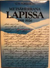 Metsäherrana Lapissa 1891-1926. Metsänhoitajan muistelmia.1. painos, 1985.