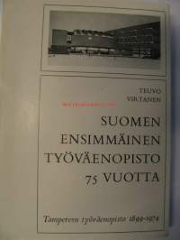 Suomen ensimmäinen työväenopisto 75 vuotta. Tampereen työväenopisto 1899-1974