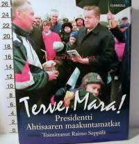 Terve Mara. Presidentti Martti Ahtisaaren maakuntamatkat. 1999.