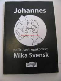 Johannes. Poliittisesti epäkorrekti Mika Svensk