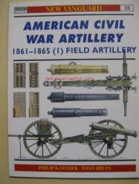 New vanguard 38 American civil war artillery 1861-1865 ( I ) field artillery
