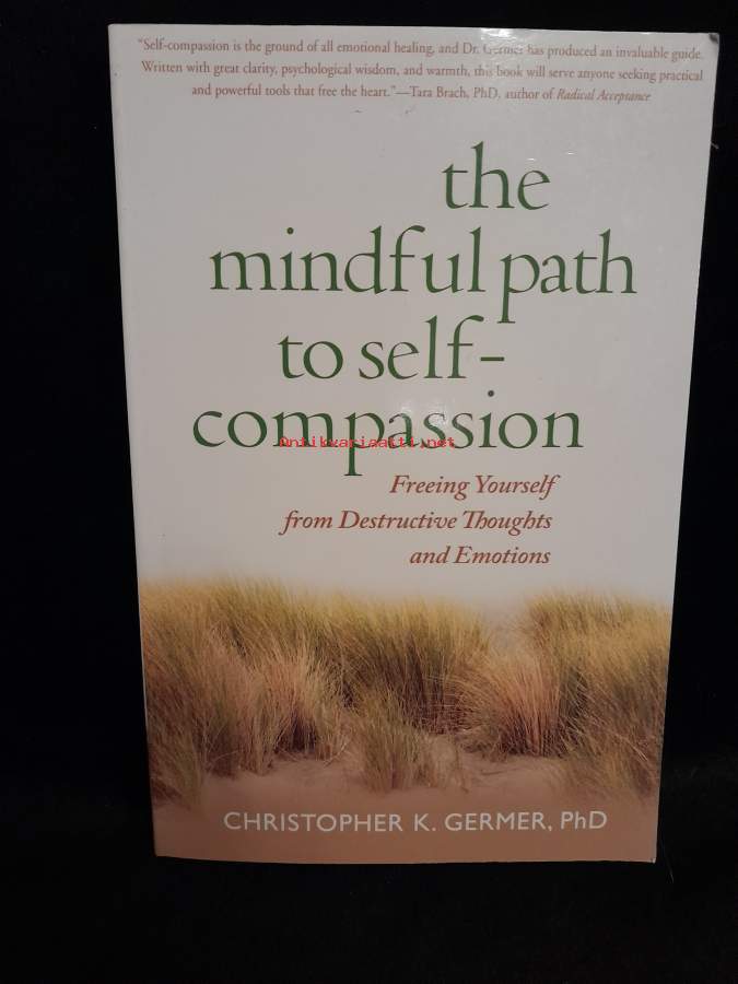 The Mindful Path to Self-Compassion: Freeing Yourself from Destructive  Thoughts and Emotions