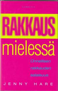 Rakkaus mielessä - Onnellisen rakkauden salaisuus. 2003. 1. painos