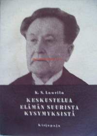 Keskustelua elämän suurista kysymyksistä : (Eino Kailan &quot;Syvähenkisen elämän&quot; johdosta) / K. S. Laurila.