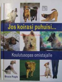 Jos koirasi puhuisi... -  Koulutusopas omistajalle