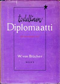 Todellinen diplomaatti - Esseitä ja aforismeja, 1953, 1. p. Blücher oli Saksan Helsingin-lähettiläs toukokuusta 1935 vuoden 1944 loppupuolelle.