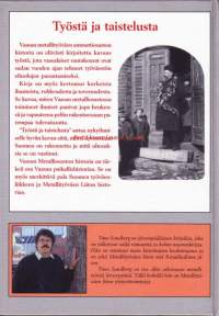 Työstä ja taistelusta, 1999.  Vaasan Metalllityöväen Ammattiosaston 100 vuotta.Vaasan Metalliosaston historia on tärkeä osa Vaasan paikallishistoriaa