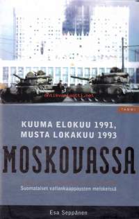 Kuuma elokuu 1991 - Musta lokakuu1993  Moskovassa - Suomalaiset vallankaappausten merkeissä.  &quot;Venäjällä voi tapahtua mitä tahansa&quot;.