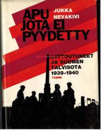 Apu jota ei pyydetty : liittoutuneet ja Suomen talvisota 1939-1940