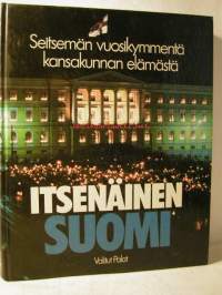 Itsenäinen Suomi : seitsemän vuosikymmentä kansakunnan elämästä