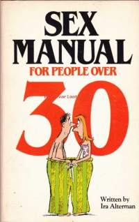 Sex Manual for People over 30. Humorous advice on sex:  Great Excuses for Non-Performance; 4 Never Failing Techniques for Arousing a Sleeping Partner; How to Tell