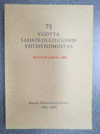 75 vuotta sahateollisuuden yhteistoimintaa. Suomen Sahanomistajayhdistys 1895-1970