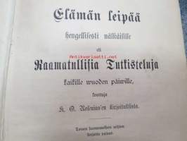 Elämän leipää hengellisesti nälkäisille eli Raamatullisia Tutkisteluja kaikille vuoden päiville, koottuja K.O. Rosenius´en kirjoituksista. Toinen