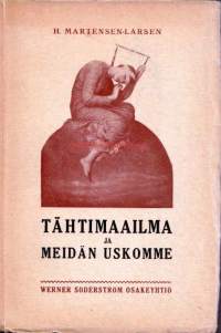 Tähtimaailma ja meidän uskomme. Nykyaikaista maailmankuvaa ja sen suhtatumista kristinuskoon koskeva tutkimus. 1917.