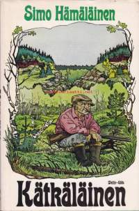 Kätkäläinen, 1979. 3.p. Kätkäläinen on kiikkerä mies, ja pahansisuinen. Mellastaa vaarallaan kuin vihollismaassa, taistelee, huijaa ja velmuilee,