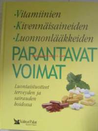 Vitamiinien, Kivennäisaineiden, Luonnonlääkkeiden, Parantavat voimat - Luontaistuotteet terveyden ja sairauden hoidossa. Valitut palat