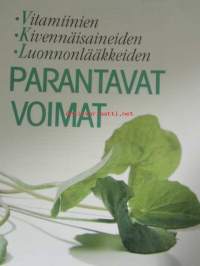 Vitamiinien, Kivennäisaineiden, Luonnonlääkkeiden, Parantavat voimat - Luontaistuotteet terveyden ja sairauden hoidossa. Valitut palat