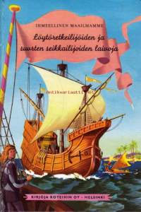 Löytöretkeilijöiden ja suurten seikkailijoiden laivoja vanhimmilta ajoilta keskiajalle, 1961. Ihmeellinen maailmamme -sarja.