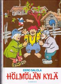 Hölmölän kylä - kansansatujen mukaan ketjuksi vapaasti lisäillen tarinoinut Eero Salola. 2000, 8. painos.