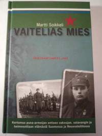 Vaitelias mies - Puna-armeijan entisen vakoojan, sotavangin ja heimosotilaan elämä Suomessa ja Neuvostoliitossa