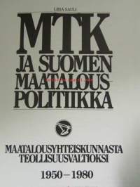 MTK ja Suomen maatalouspolitiikka. Maatalousyhteiskunnasta teollisuusvaltioksi 1950-1980