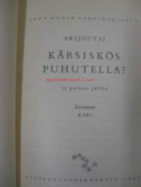 Kärsiskös puhutella?