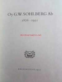 Oy G.W. Sohlberg Ab 1876-1951 - Tarinaa uurastuksesta, aloitekyvyistä, työnilosta ja kauniista saavutuksista.