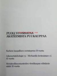 Puoli vuosisataa akateemista puukauppaa - Korkein kaupallinen metsäopetus 50 vuotta. Liikemetsänhoitajat r.y. 45 vuotta. Metsäteollisuustuotteiden vientikaupan