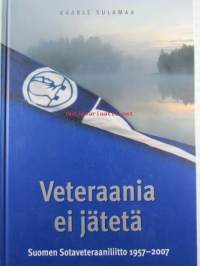 Veteraania ei jätetä. Suomen Sotaveteraaniliitto 1957-2007