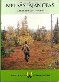 Metsästäjän opas / toimittanut Esa Niemelä ; [valokuvat ... Ilkka Ala-Ajos ... et al.] ; [eläintaulut: Dick Forsman] ; [muut piirrokset: Seppo Rajanto ja Timo