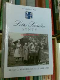 Lotta Svärdin synty - Järjestö, armeija, naiseus 1918 - 1928