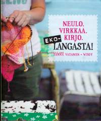 Neulo, virkkaa, kirjo EKOlangasta, 2012.  Ekologisuus on arvossaan myös käsitöiden harrastajien keskuudessa. Materiaalien alkuperä kiinnostaa monia, ja