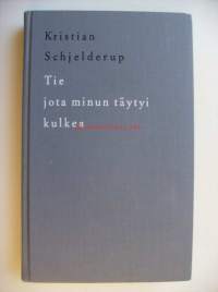 Tie jota minun täytyi kulkea / Kristian Schjelderup ; suom. Jaakko Heikinheimo.