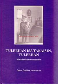 Tuleehan isä takaisin, tuleehan? 2009.  Minulla oli omaa isää ikävä.  Sotaorpokysymys oli pitkään vaiettu asia.