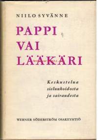 Pappi vai lääkäri : keskustelua sielunhoidosta ja sairaudesta