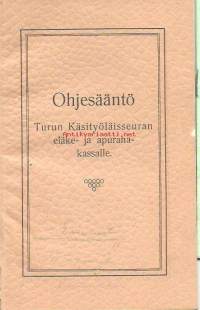 Ohjesääntö Turun Käsityöläisseuran eläke- ja apurahakassalle  1907