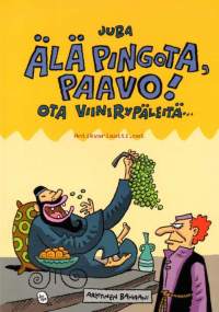 Älä pingota, Paavo! Ota viininrypäleitä,  2002. Paavalin matkoista Juban oivalliseen tyyliin kerrottuna ja kuvattuna.