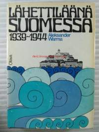 Lähettiläänä Suomessa 1939-1944 - Muistiinpanoja ja dokumentteja diplomaatin taipaleelta