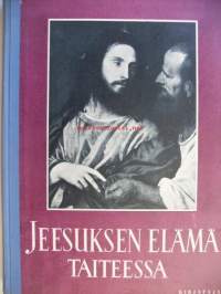 Jeesuksen elämä taiteessa : pyhä historia evankelistain mukaan suurten mestarien esittämänä / toim. Eino Kiuas.