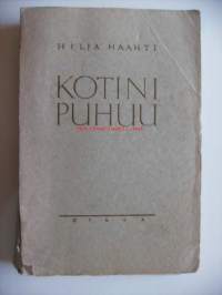 Kotini puhuu / Hilja Haahti. -Hilja Haahti (1874-1966) oli suomalainen kirjailija ja suomentaja.Haahtea luonnehdittiin &quot;kotien kirjailijaksi&quot;,